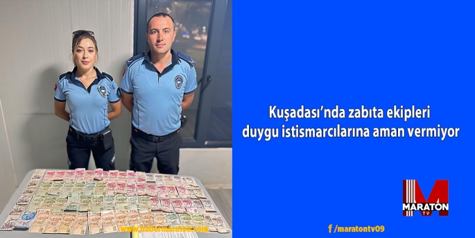 Kuşadası’nda zabıta ekipleri  duygu istismarcılarına aman vermiyor