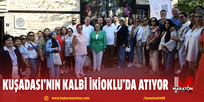 KUŞADASI’NIN KALBİ İKİOKLU’DA ATIYOR