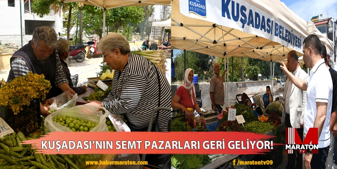 KUŞADASI’NIN SEMT PAZARLARI GERİ GELİYOR!