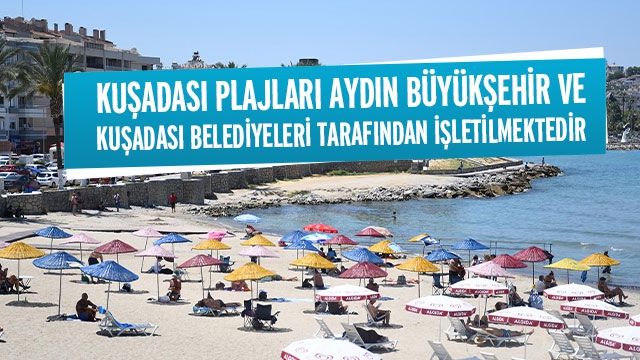 KUŞADASI PLAJLARI AYDIN BÜYÜKŞEHİR VE KUŞADASI BELEDİYELERİ TARAFINDAN İŞLETİLMEKTEDİR