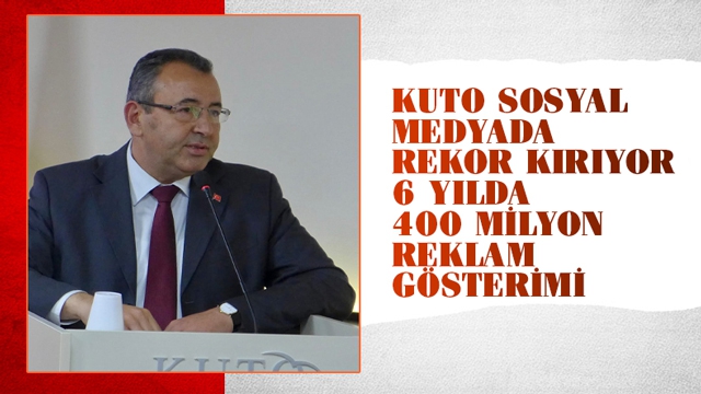 KUTO SOSYAL MEDYADA REKOR KIRIYOR 6 YILDA 400 MİLYON REKLAM GÖSTERİMİ