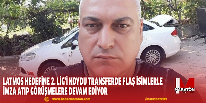 LATMOS HEDEFİNE 2. LİG'İ KOYDU TRANSFERDE FLAŞ İSİMLERLE İMZA ATIP GÖRÜŞMELERE DEVAM EDİYOR