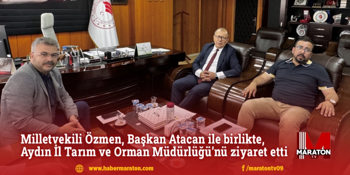 Milletvekili Özmen, Başkan Atacan ile birlikte, Aydın İl Tarım ve Orman Müdürlüğü’nü ziyaret etti