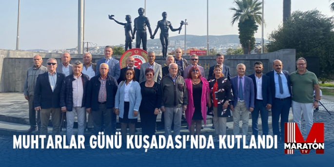 MUHTARLAR GÜNÜ KUŞADASI’NDA KUTLANDI