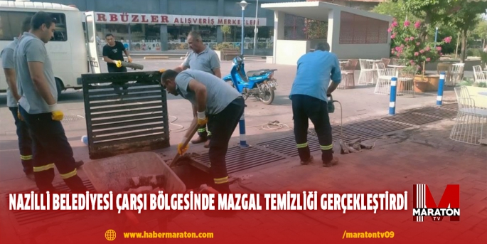 Nazilli Belediyesi çarşı bölgesinde mazgal temizliği gerçekleştirdi