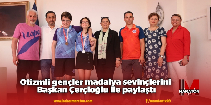 Otizmli gençler madalya sevinçlerini Başkan Çerçioğlu ile paylaştı