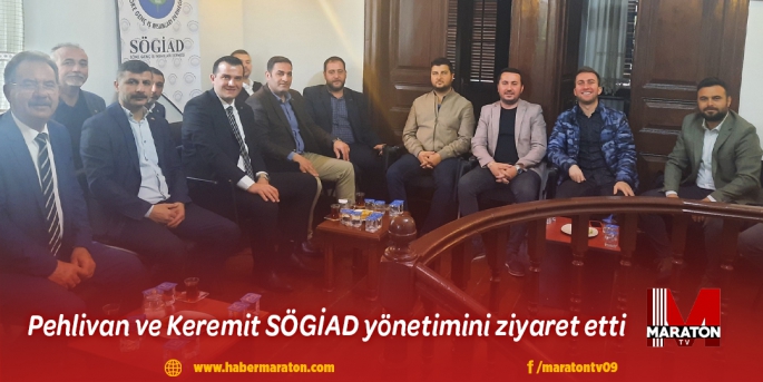 Pehlivan ve Yusuf Keremit SÖGİAD yönetimini ziyaret etti