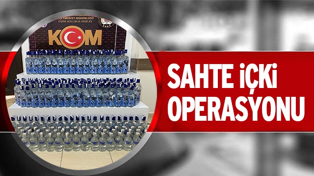 SAHTE İÇKİ OPERASYONU