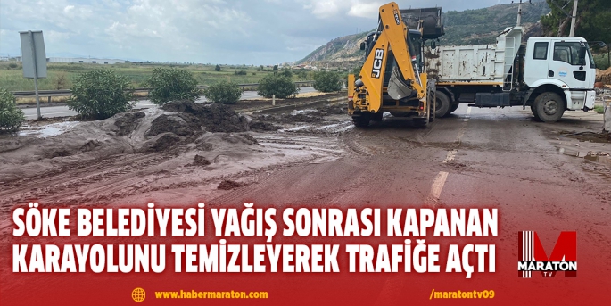 Söke Belediyesi yağış sonrası kapanan karayolunu temizleyerek trafiğe açtı