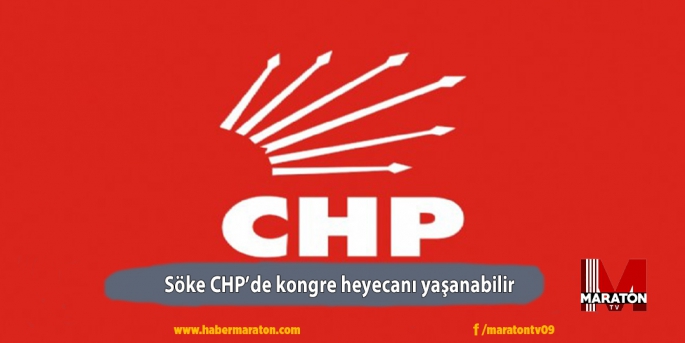 Söke CHP kongre heyecanı yaşanabilir