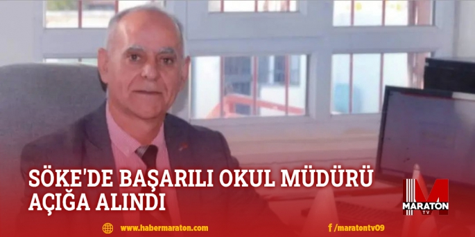 SÖKE'DE BAŞARILI OKUL MÜDÜRÜ AÇIĞA ALINDI 