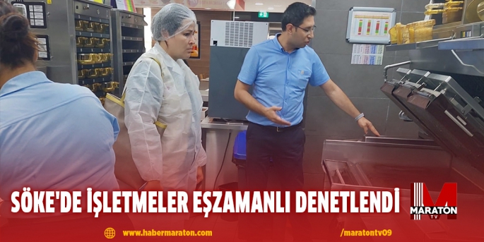 Söke'de işletmeler eşzamanlı denetlendi