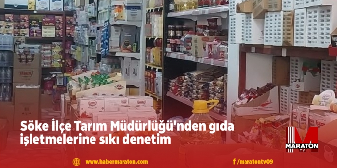 Söke İlçe Tarım Müdürlüğü'nden gıda işletmelerine sıkı denetim