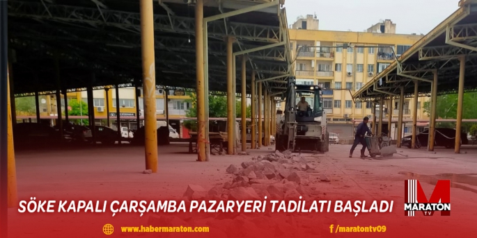 SÖKE KAPALI ÇARŞAMBA PAZARYERİ TADİLATI BAŞLADI