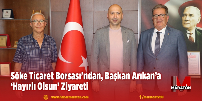 Söke Ticaret Borsası'ndan, Başkan Arıkan’a ‘Hayırlı Olsun’ Ziyareti