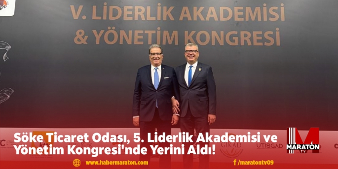 Söke Ticaret Odası, 5. Liderlik Akademisi ve Yönetim Kongresi'nde Yerini Aldı!