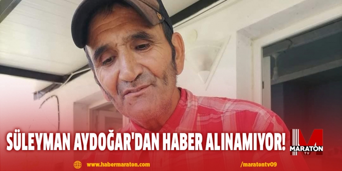 Süleyman Aydoğar'dan Haber Alınamıyor!