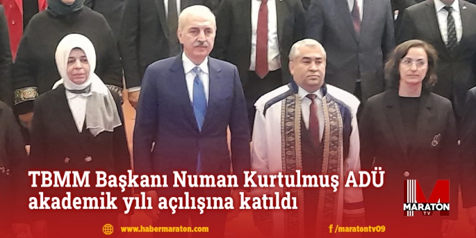 TBMM Başkanı Numan Kurtulmuş ADÜ akademik yılı açılışına katıldı