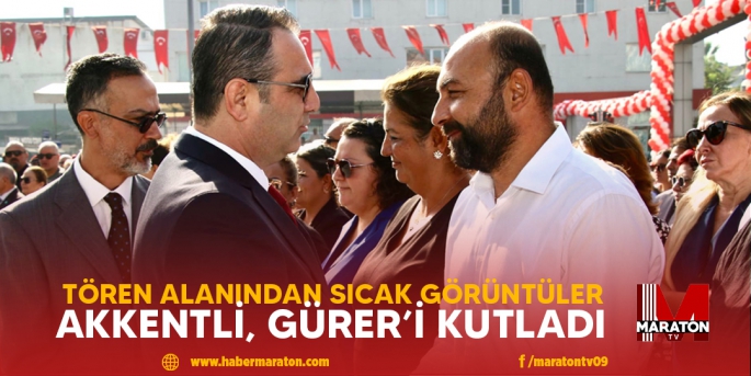 TÖREN ALANINDA SICAK GÖRÜNTÜLER... AKKENTLİ, GÜRER’İ KUTLADI