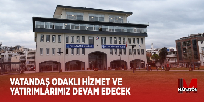 VATANDAŞ ODAKLI HİZMET VE YATIRIMLARIMIZ DEVAM EDECEK