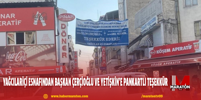 Yağcılariçi esnafından Başkan Çerçioğlu ve Yetişkin’e pankartlı teşekkür