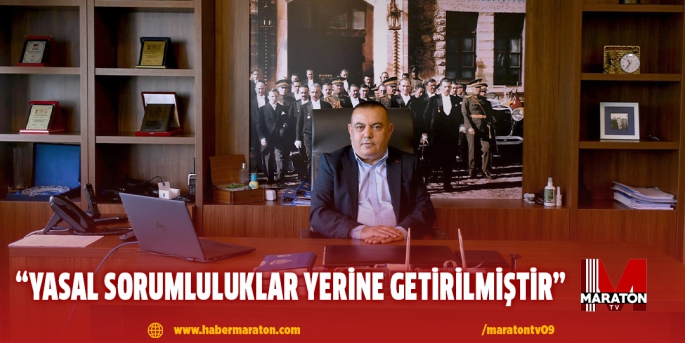 “YASAL SORUMLULUKLAR YERİNE GETİRİLMİŞTİR”