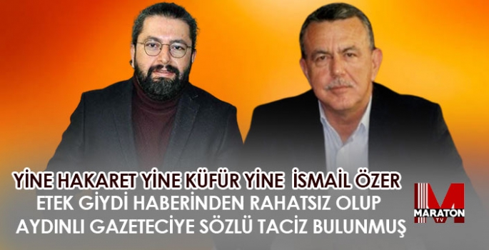 YİNE HAKARET YİNE KÜFÜR YİNE  İSMAİL ÖZER 