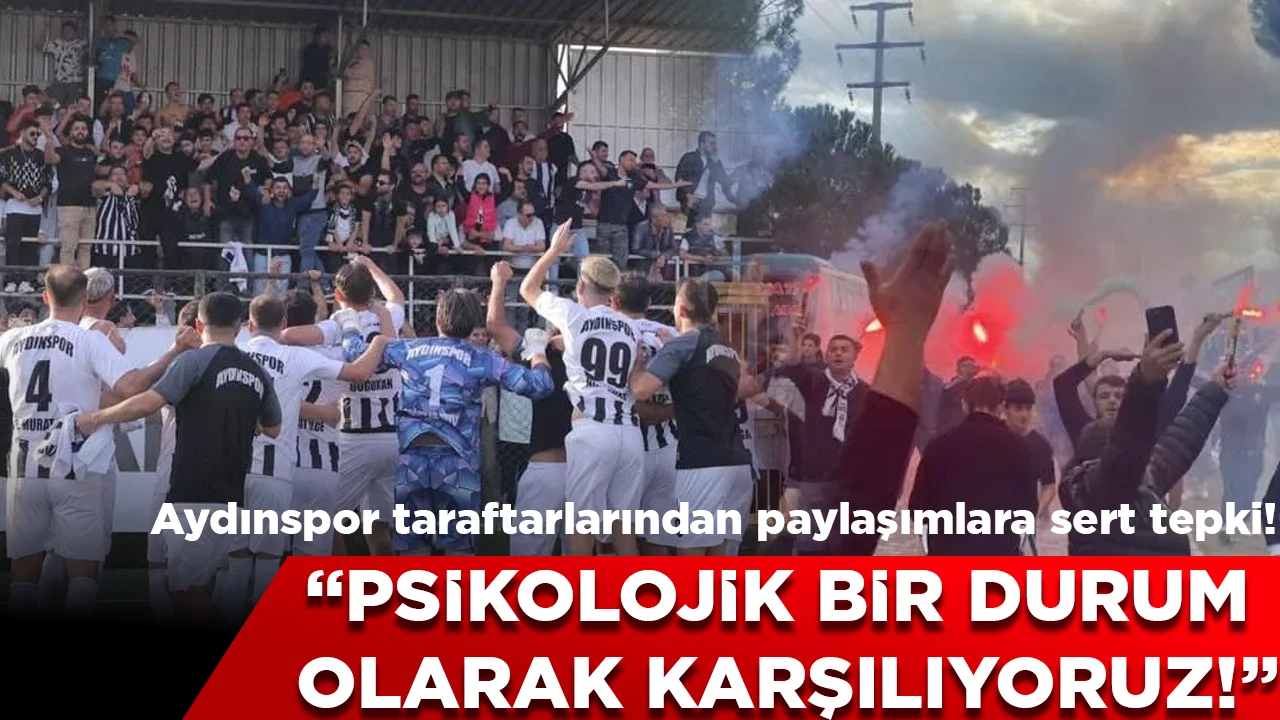 Aydınspor taraftarlarından paylaşımlara sert tepki! “Psikolojik bir durum olarak karşılıyoruz”