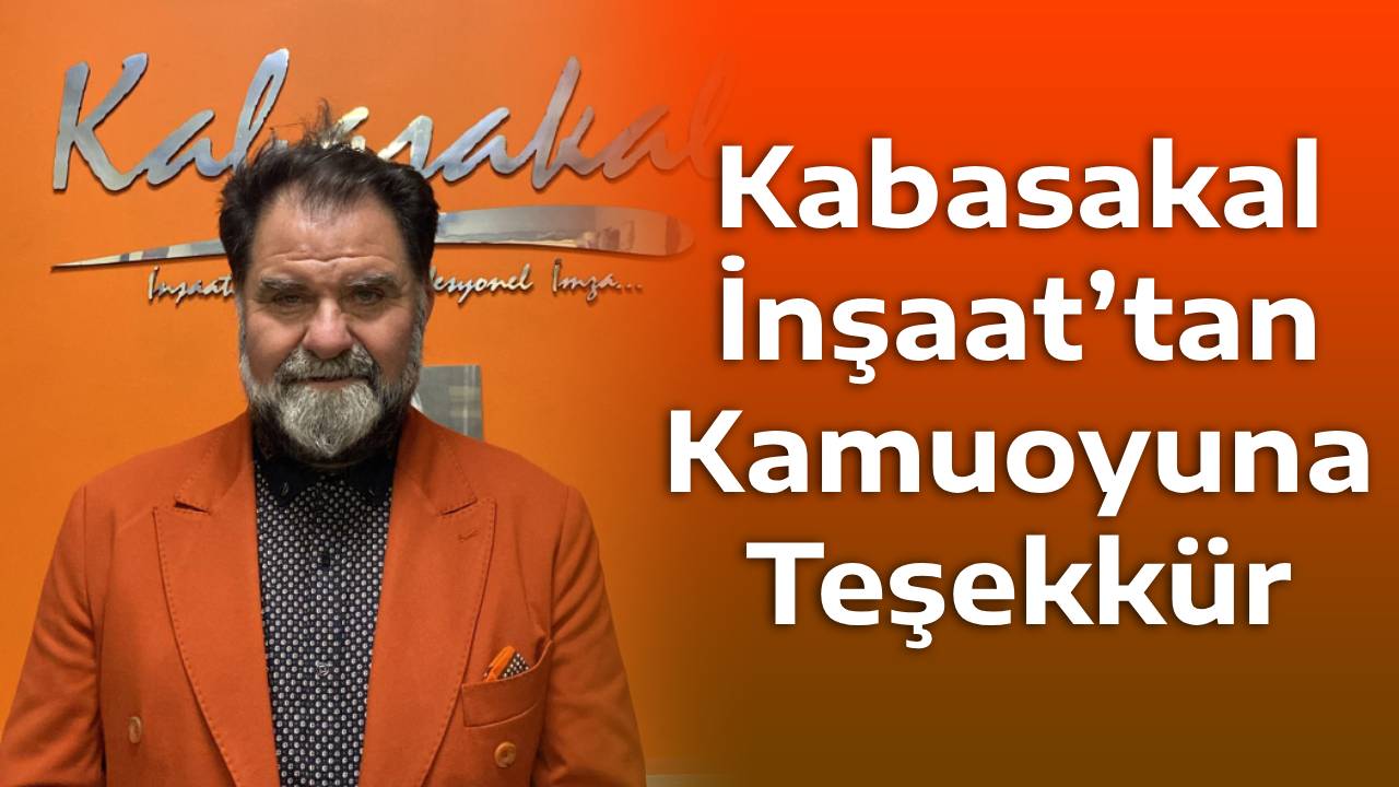 Kabasakal İnşaat’tan Kamuoyuna Teşekkür
