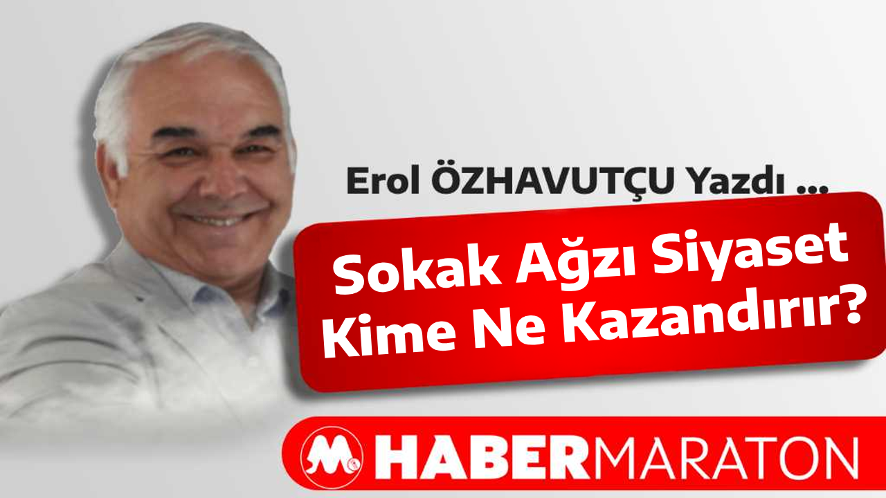 Sokak Ağzı Siyaset Kime Ne Kazandırır?