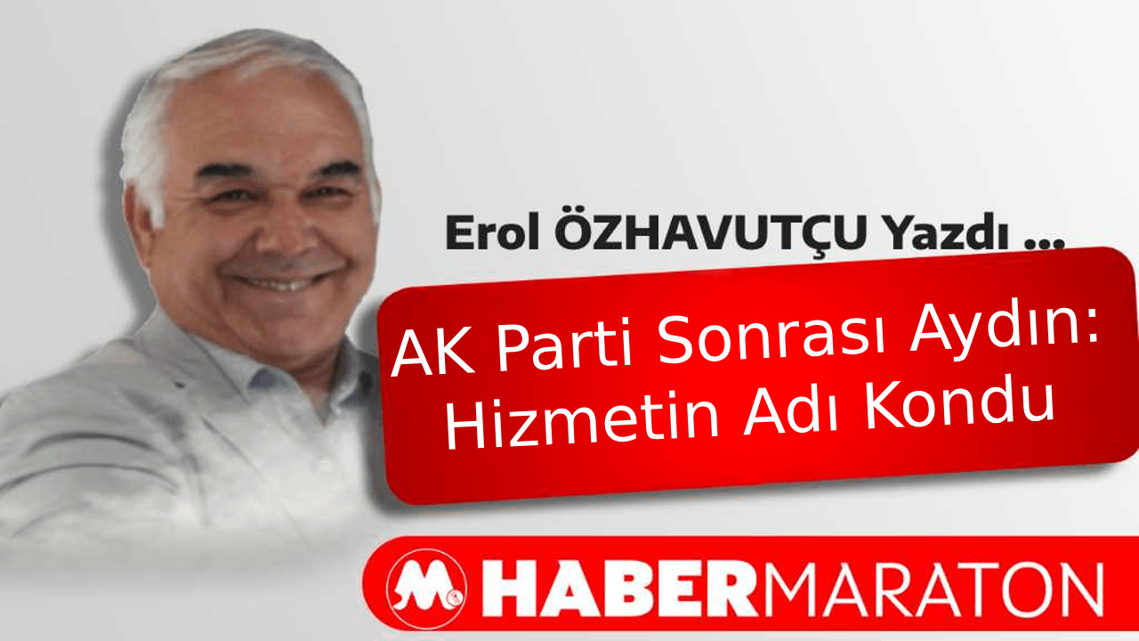 AK Parti Sonrası Aydın: Hizmetin Adı Kondu