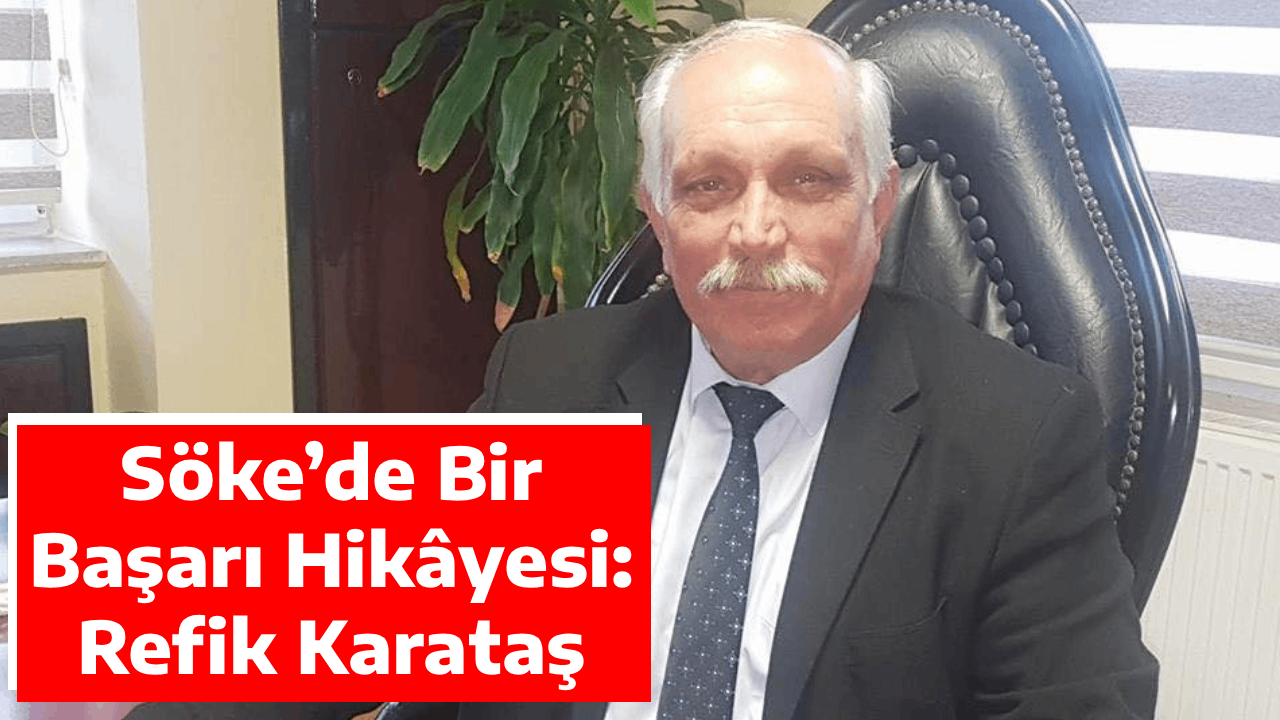 Söke’de Bir Başarı Hikâyesi: Refik Karataş