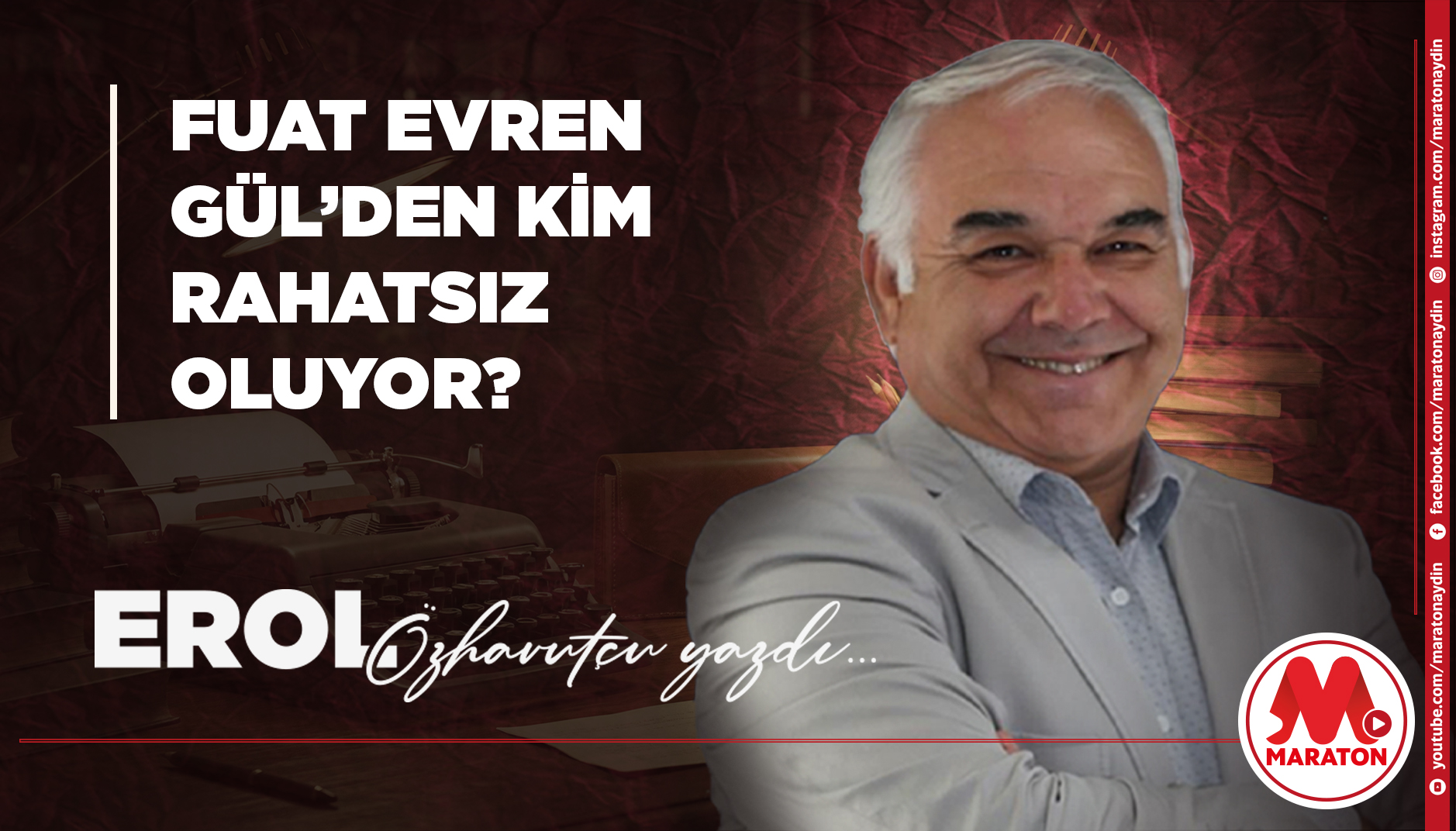 FUAT EVREN GÜL’DEN KİM RAHATSIZ OLUYOR?